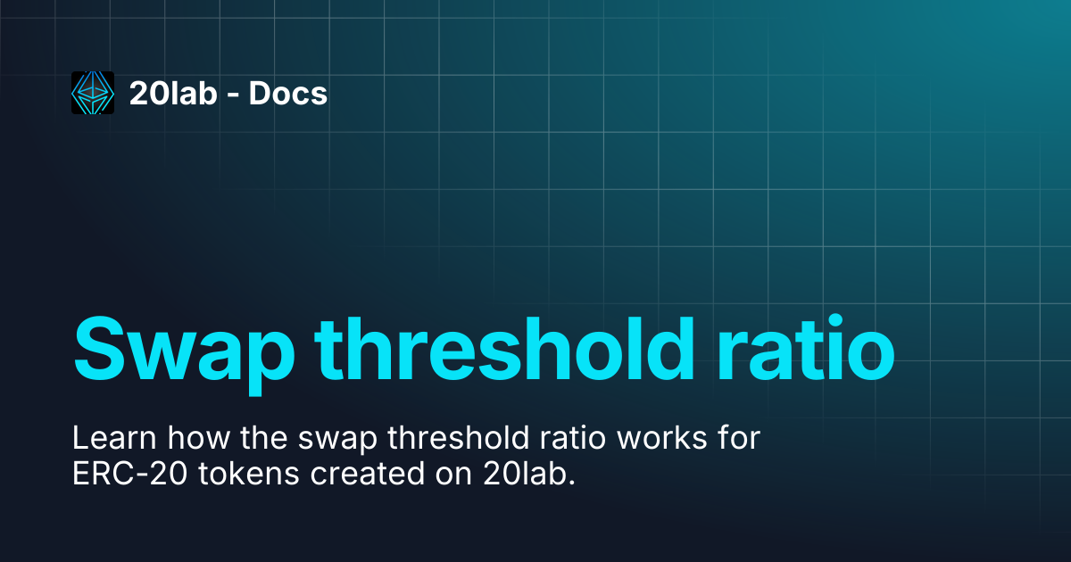 Swap threshold ratio | 20lab - Docs
